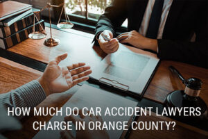 How Much Do Car Accident Lawyers Charge in Orange County?