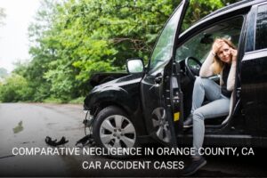 Comparative Negligence in Orange County, CA Car Accident Cases