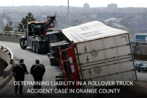 Determining Liability in a Rollover Truck Accident Case in Orange County