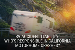 RV Accident Liability: Who's Responsible in California Motorhome Crashes?