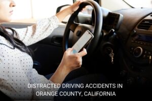 Distracted Driving Accidents in Orange County, California