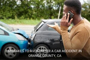 Mistakes to Avoid After a Car Accident in Orange County, CA