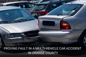 Proving Fault in a Multi-Vehicle Car Accident in Orange County, California