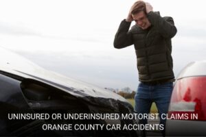 Uninsured or Underinsured Motorist Claims in Orange County Car Accidents